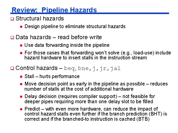 Review: Pipeline Hazards Structural hazards Design pipeline to eliminate structural hazards Data hazards –