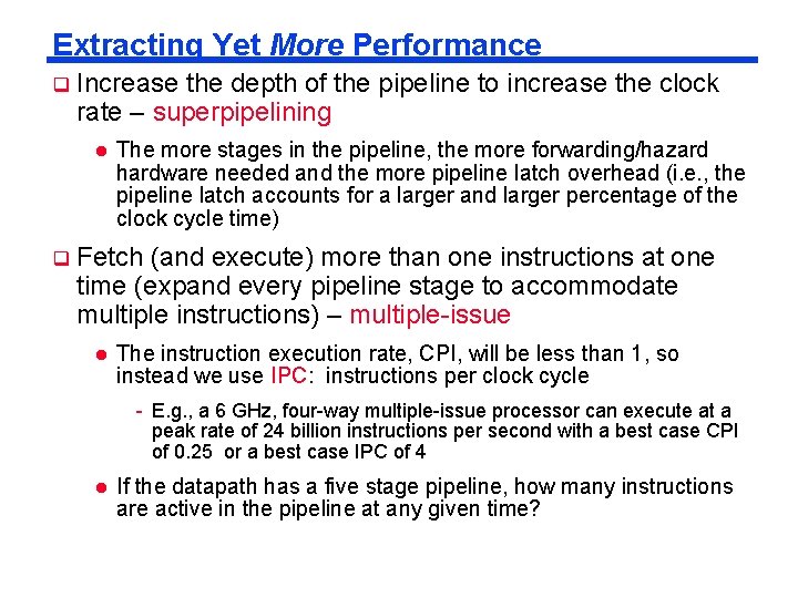 Extracting Yet More Performance Increase the depth of the pipeline to increase the clock