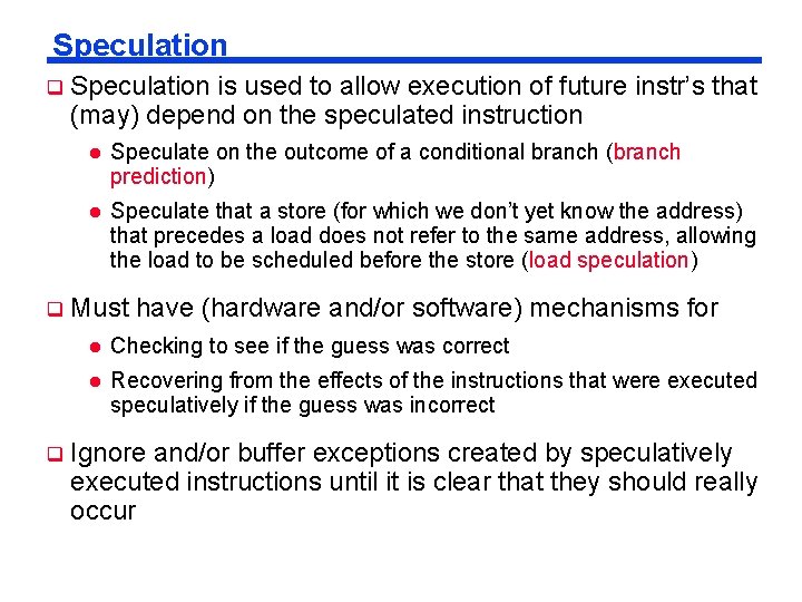 Speculation Speculation is used to allow execution of future instr’s that (may) depend on