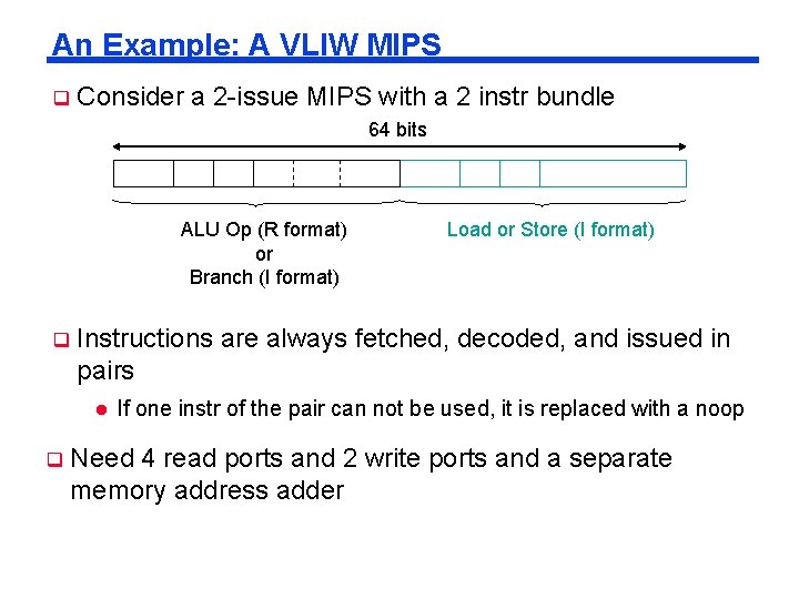 An Example: A VLIW MIPS Consider a 2 -issue MIPS with a 2 instr