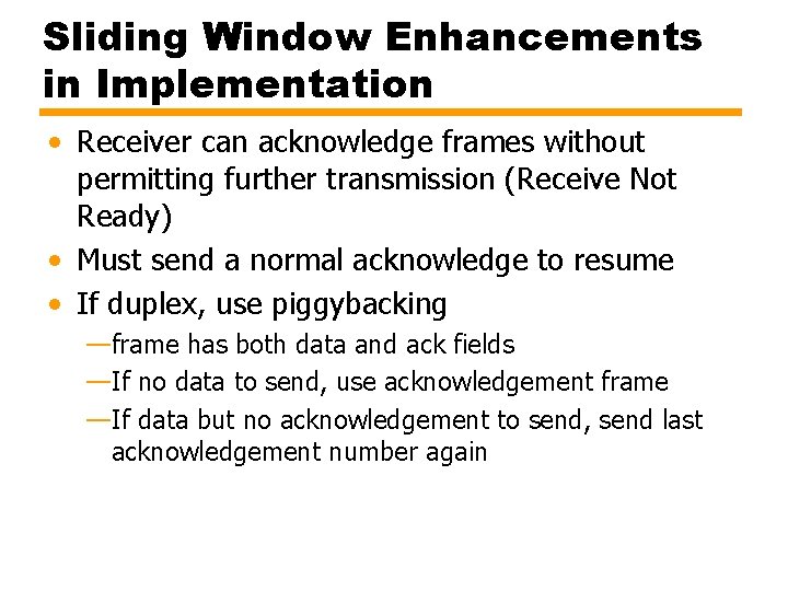 Sliding Window Enhancements in Implementation • Receiver can acknowledge frames without permitting further transmission