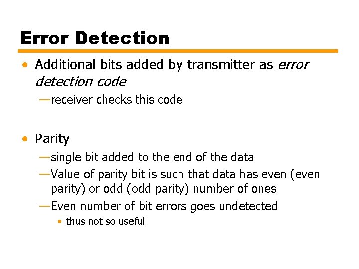 Error Detection • Additional bits added by transmitter as error detection code —receiver checks