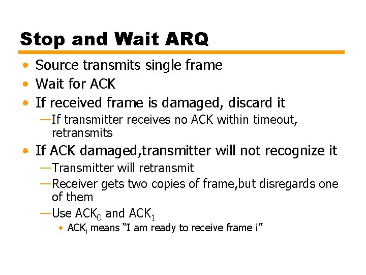 Stop and Wait ARQ • Source transmits single frame • Wait for ACK •