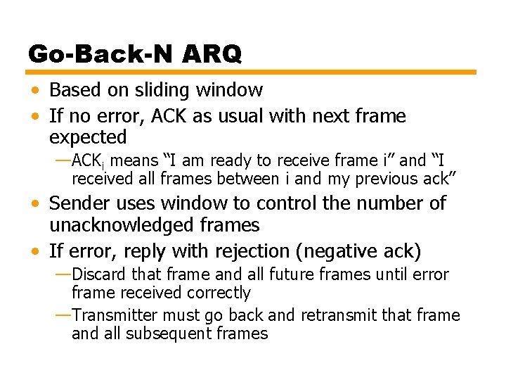 Go-Back-N ARQ • Based on sliding window • If no error, ACK as usual