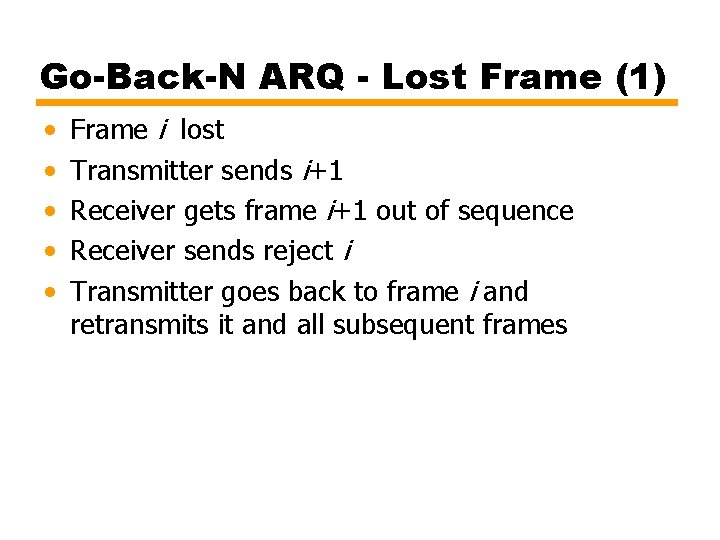 Go-Back-N ARQ - Lost Frame (1) • • • Frame i lost Transmitter sends