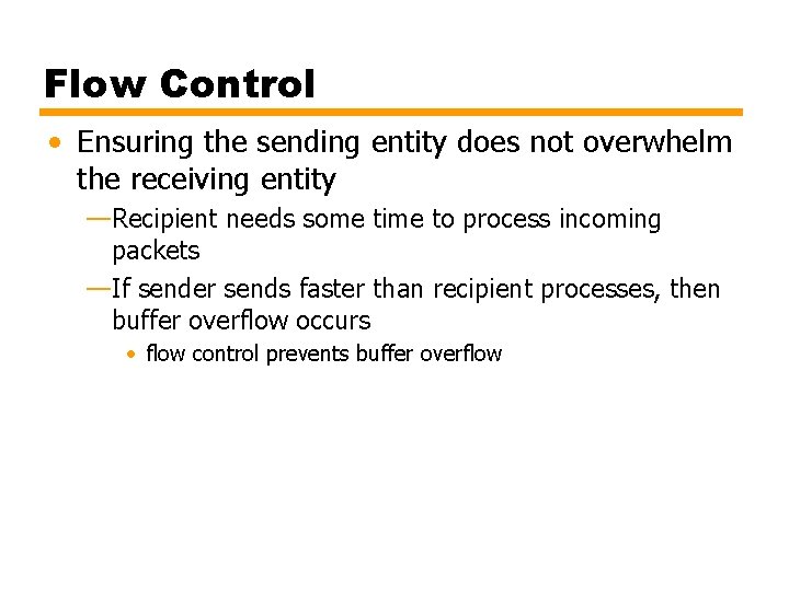 Flow Control • Ensuring the sending entity does not overwhelm the receiving entity —Recipient