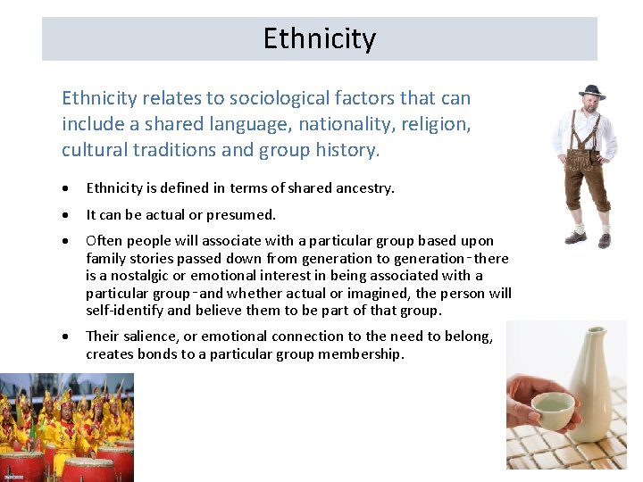Ethnicity relates to sociological factors that can include a shared language, nationality, religion, cultural