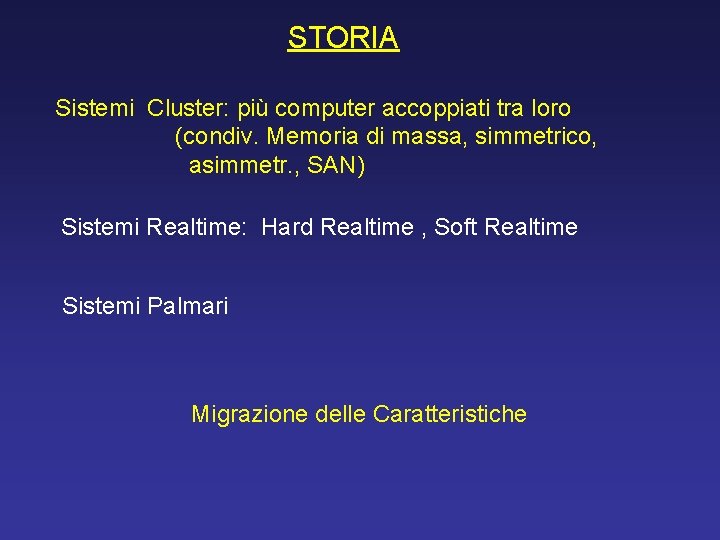 STORIA Sistemi Cluster: più computer accoppiati tra loro (condiv. Memoria di massa, simmetrico, asimmetr.