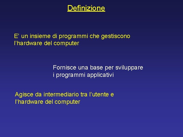 Definizione E’ un insieme di programmi che gestiscono l’hardware del computer Fornisce una base