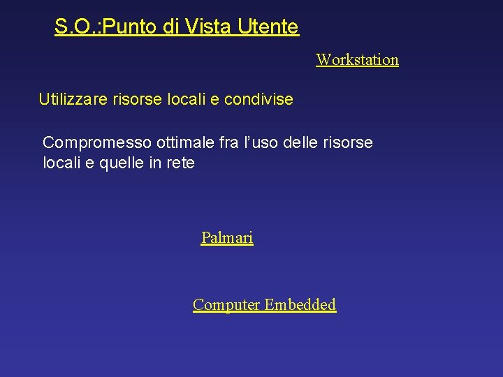 S. O. : Punto di Vista Utente Workstation Utilizzare risorse locali e condivise Compromesso