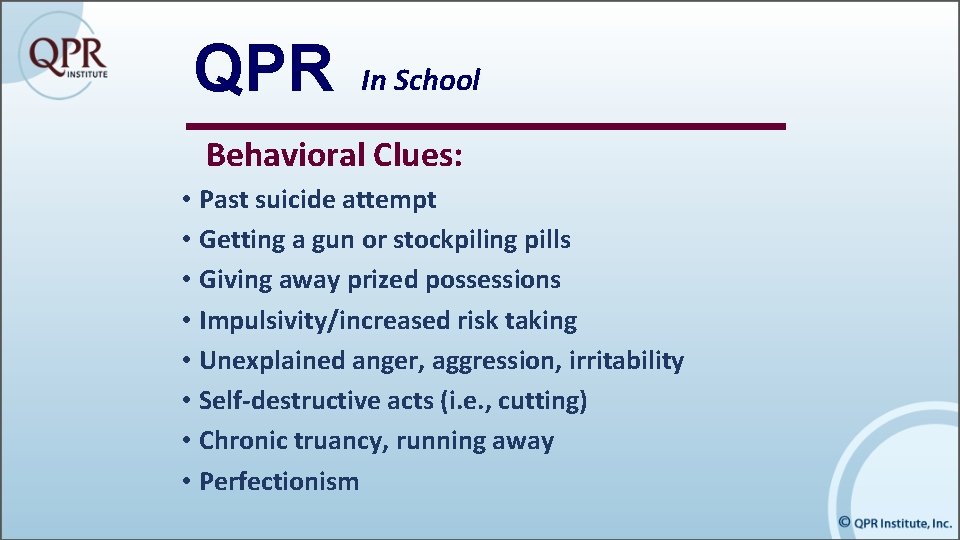 QPR In School Behavioral Clues: • Past suicide attempt • Getting a gun or