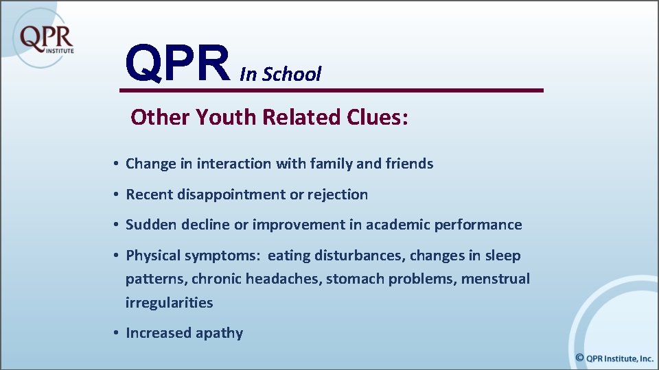 QPR In School Other Youth Related Clues: • Change in interaction with family and
