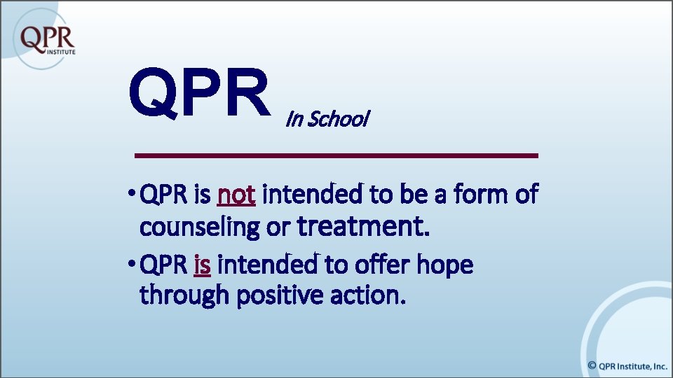 QPR In School • QPR is not intended to be a form of counseling