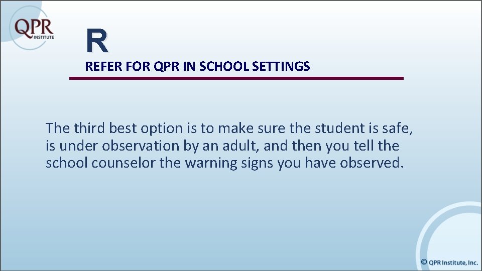 R REFER FOR QPR IN SCHOOL SETTINGS The third best option is to make