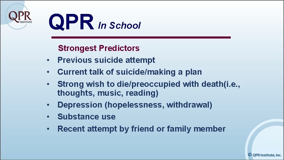 QPR In School • • • Strongest Predictors Previous suicide attempt Current talk of