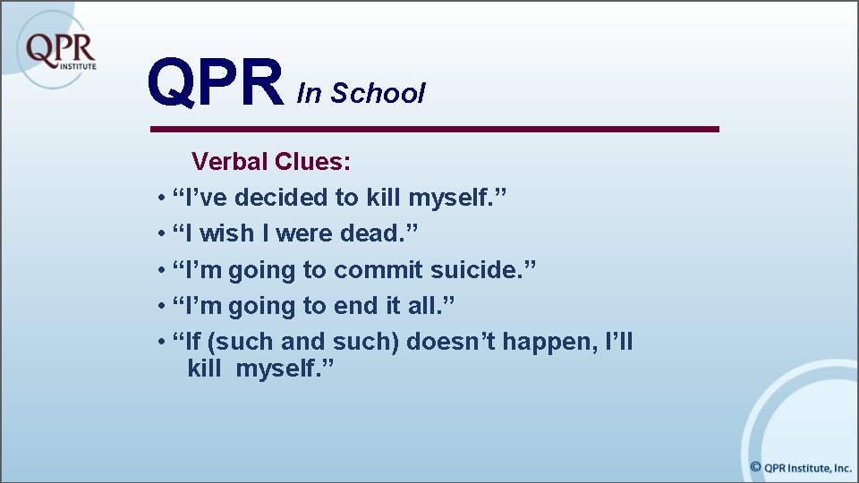 QPR In School Verbal Clues: • “I’ve decided to kill myself. ” • “I