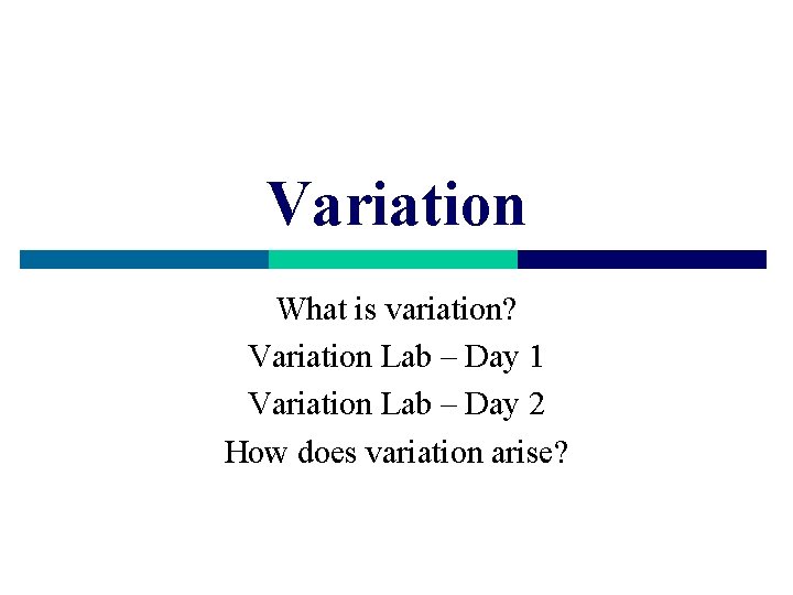 Variation What is variation? Variation Lab – Day 1 Variation Lab – Day 2