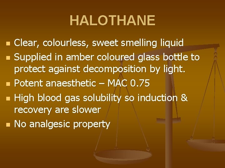 HALOTHANE n n n Clear, colourless, sweet smelling liquid Supplied in amber coloured glass