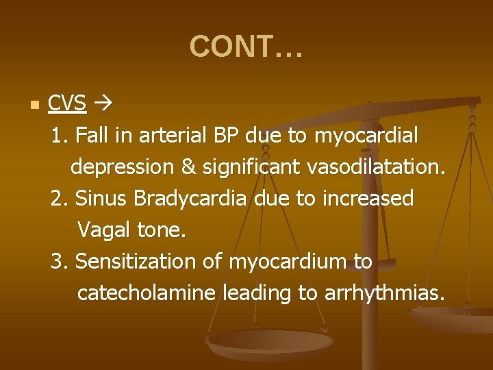 CONT… n CVS 1. Fall in arterial BP due to myocardial depression & significant
