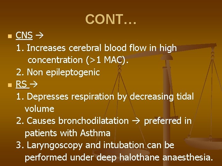 CONT… n n CNS 1. Increases cerebral blood flow in high concentration (>1 MAC).