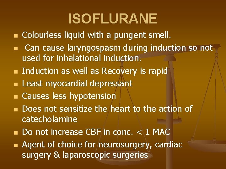 ISOFLURANE n n n n Colourless liquid with a pungent smell. Can cause laryngospasm