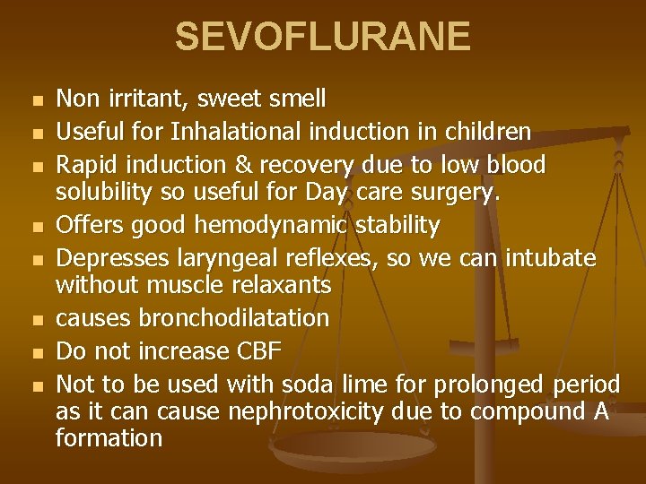 SEVOFLURANE n n n n Non irritant, sweet smell Useful for Inhalational induction in
