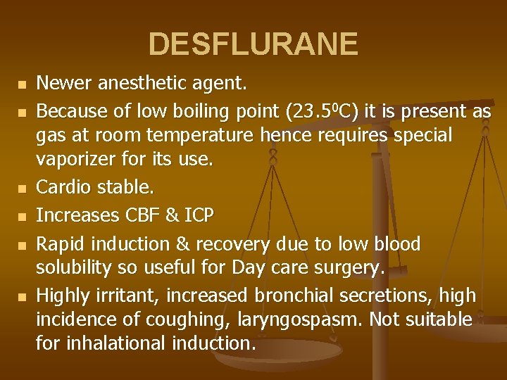 DESFLURANE n n n Newer anesthetic agent. Because of low boiling point (23. 50