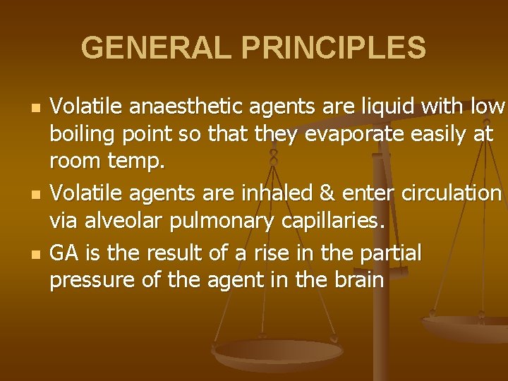 GENERAL PRINCIPLES n n n Volatile anaesthetic agents are liquid with low boiling point