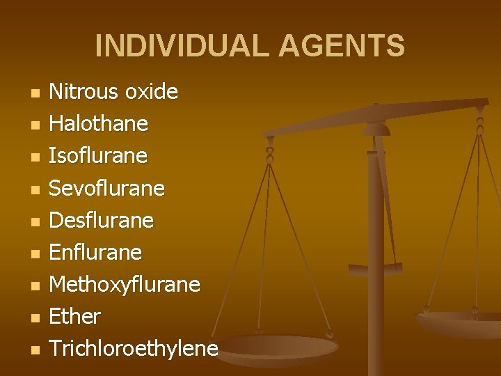 INDIVIDUAL AGENTS n n n n n Nitrous oxide Halothane Isoflurane Sevoflurane Desflurane Enflurane