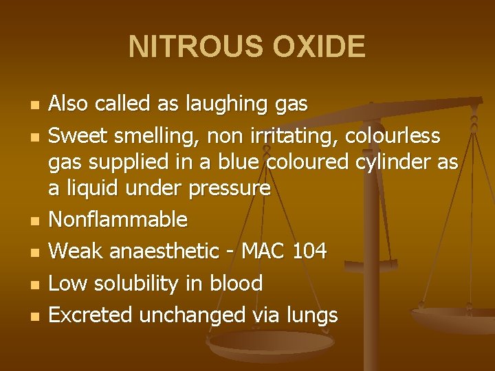 NITROUS OXIDE n n n Also called as laughing gas Sweet smelling, non irritating,
