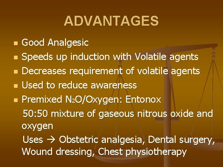 ADVANTAGES n n n Good Analgesic Speeds up induction with Volatile agents Decreases requirement