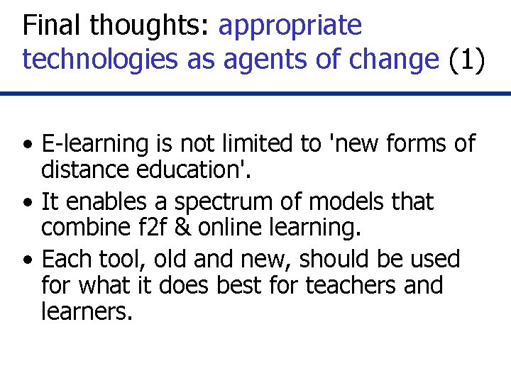 Final thoughts: appropriate technologies as agents of change (1) • E-learning is not limited Final thoughts: appropriate technologies as agents of change (1) • E-learning is not limited