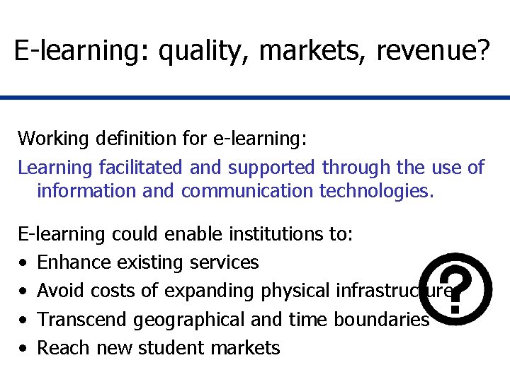 E-learning: quality, markets, revenue? Working definition for e-learning: Learning facilitated and supported through the E-learning: quality, markets, revenue? Working definition for e-learning: Learning facilitated and supported through the