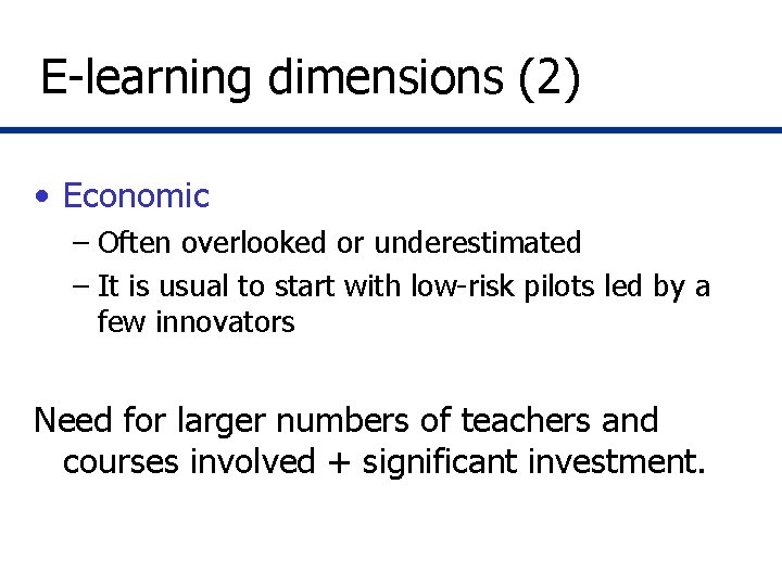 E-learning dimensions (2) • Economic – Often overlooked or underestimated – It is usual E-learning dimensions (2) • Economic – Often overlooked or underestimated – It is usual