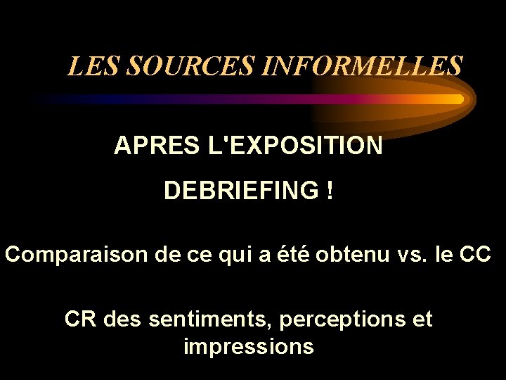 LES SOURCES INFORMELLES APRES L'EXPOSITION DEBRIEFING ! Comparaison de ce qui a été obtenu