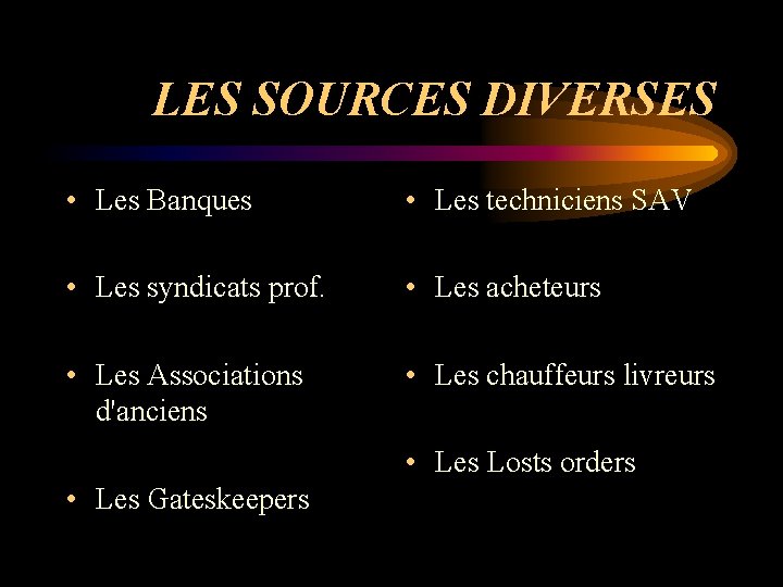 LES SOURCES DIVERSES • Les Banques • Les techniciens SAV • Les syndicats prof.