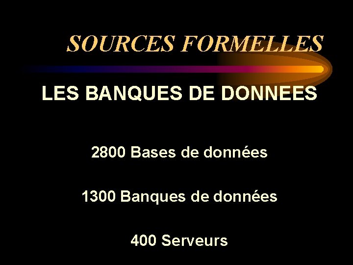 SOURCES FORMELLES BANQUES DE DONNEES 2800 Bases de données 1300 Banques de données 400
