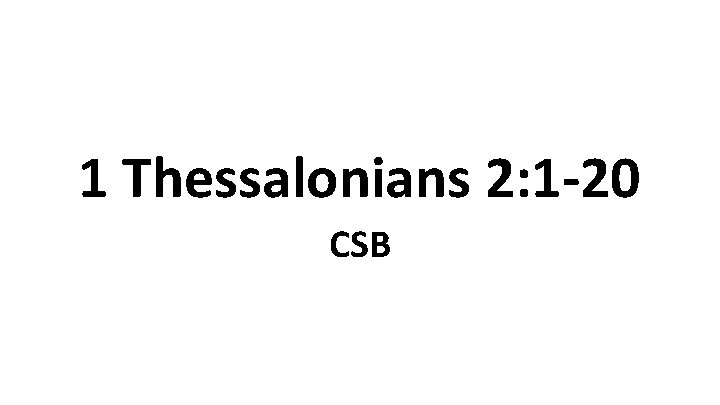 1 Thessalonians 2: 1 -20 CSB 