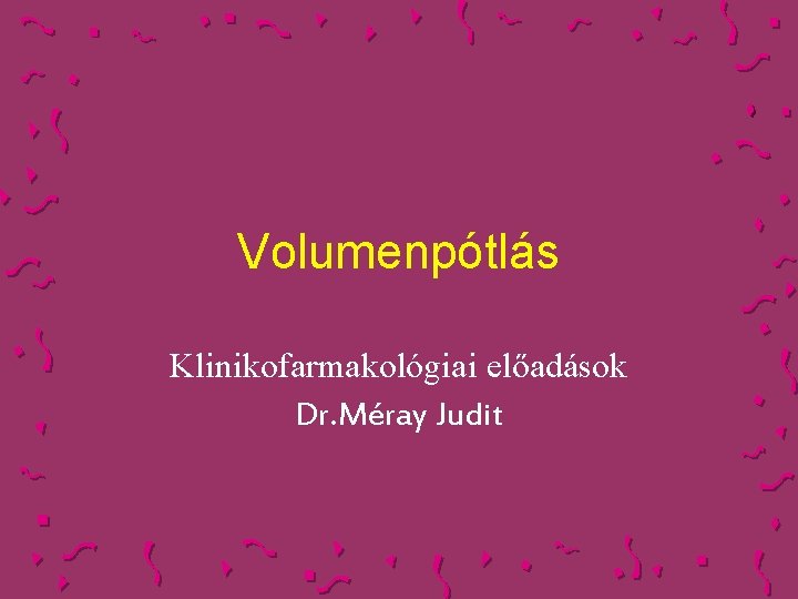 Volumenpótlás Klinikofarmakológiai előadások Dr. Méray Judit 