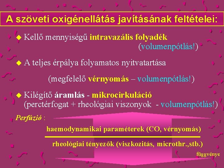 A szöveti oxigénellátás javításának feltételei: u Kellő u. A mennyiségű intravazális folyadék (volumenpótlás!) teljes