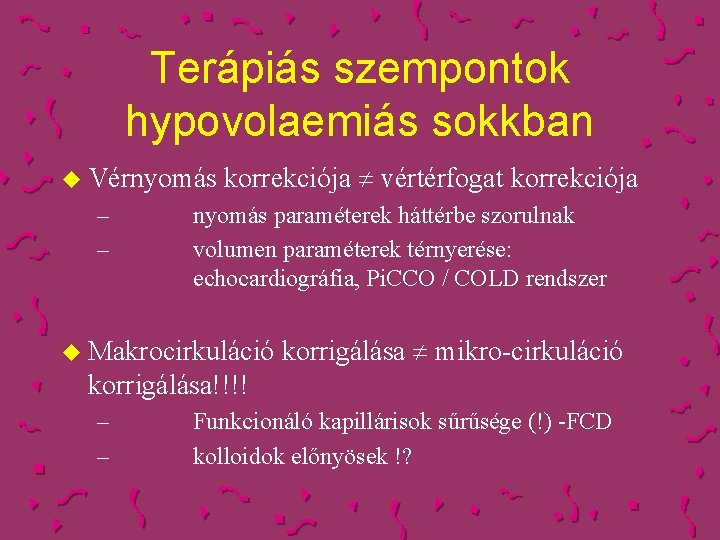 Terápiás szempontok hypovolaemiás sokkban u Vérnyomás – – korrekciója vértérfogat korrekciója nyomás paraméterek háttérbe