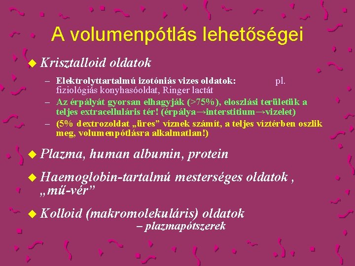 A volumenpótlás lehetőségei u Krisztalloid oldatok – Elektrolyttartalmú izotóniás vizes oldatok: pl. fiziológiás konyhasóoldat,
