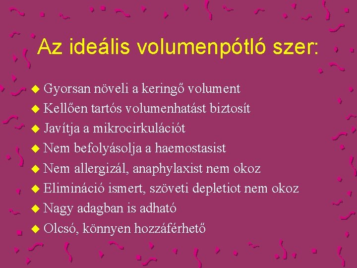 Az ideális volumenpótló szer: u Gyorsan növeli a keringő volument u Kellően tartós volumenhatást