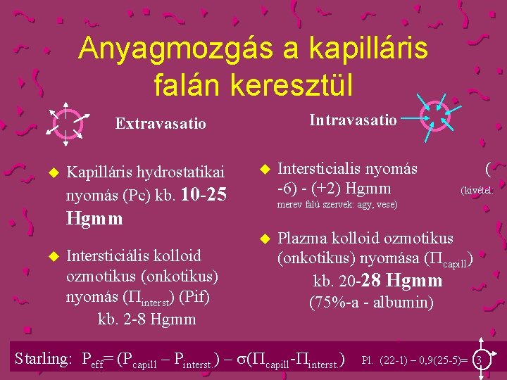 Anyagmozgás a kapilláris falán keresztül Intravasatio Extravasatio u Kapilláris hydrostatikai nyomás (Pc) kb. 10