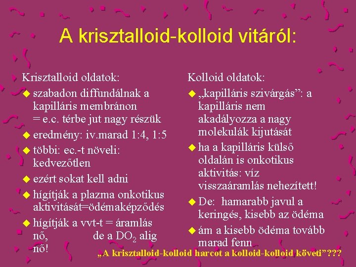 A krisztalloid-kolloid vitáról: Krisztalloid oldatok: Kolloid oldatok: u szabadon diffundálnak a u „kapilláris szivárgás”: