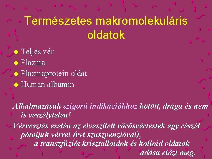 Természetes makromolekuláris oldatok u Teljes vér u Plazmaprotein oldat u Human albumin Alkalmazásuk szigorú