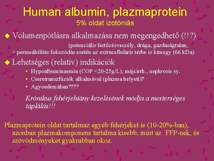 Human albumin, plazmaprotein 5% oldat izotóniás u Volumenpótlásra alkalmazása nem megengedhető (!!? ) (potenciális
