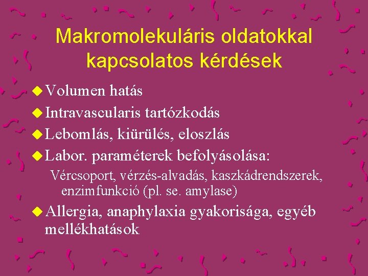 Makromolekuláris oldatokkal kapcsolatos kérdések u Volumen hatás u Intravascularis tartózkodás u Lebomlás, kiürülés, eloszlás