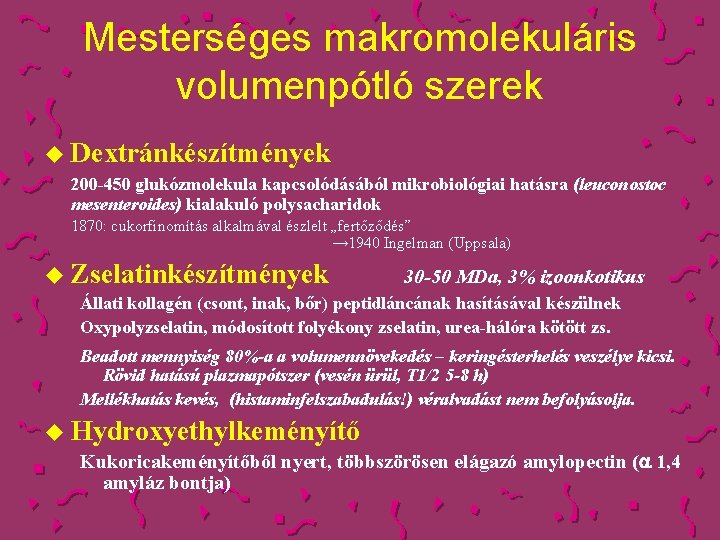 Mesterséges makromolekuláris volumenpótló szerek u Dextránkészítmények 200 -450 glukózmolekula kapcsolódásából mikrobiológiai hatásra (leuconostoc mesenteroides)