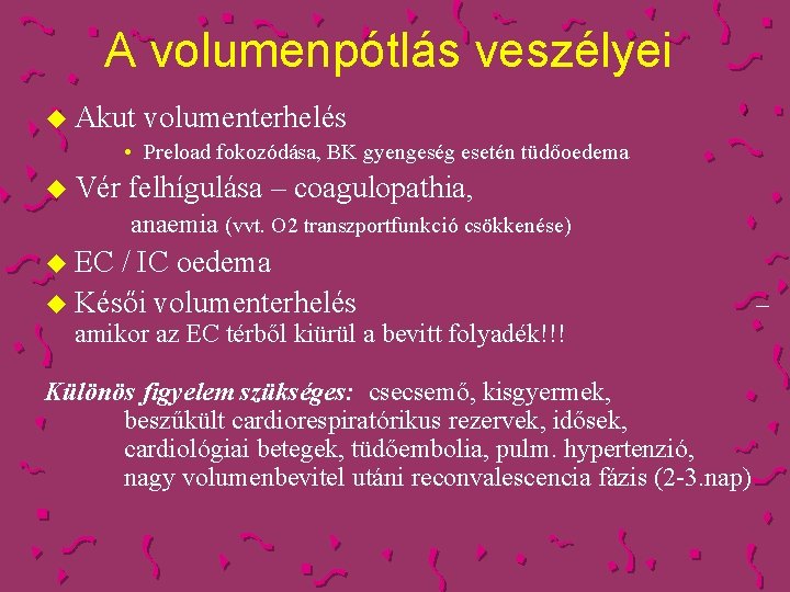 A volumenpótlás veszélyei u Akut volumenterhelés • Preload fokozódása, BK gyengeség esetén tüdőoedema u